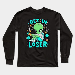 Get In Loser Alien UFO Funny Long Sleeve T-Shirt